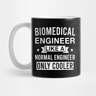 Biomedical Engineer Like a Normal Engineer only Cooler Mug